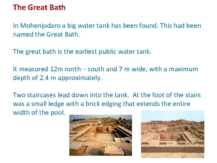 The Great Bath In Mohenjodaro a big water tank has been found. This had