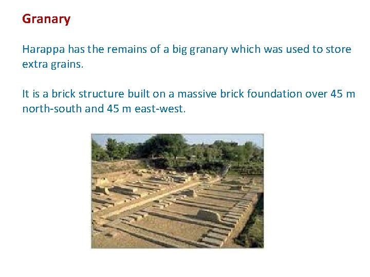 Granary Harappa has the remains of a big granary which was used to store