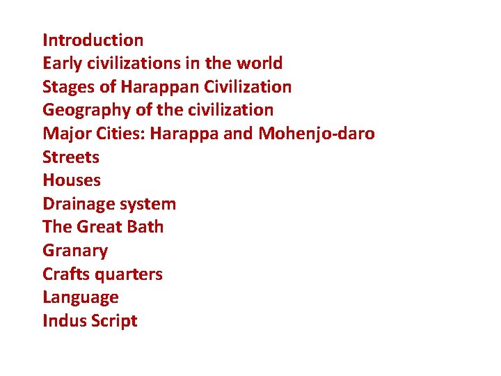 Introduction Early civilizations in the world Stages of Harappan Civilization Geography of the civilization