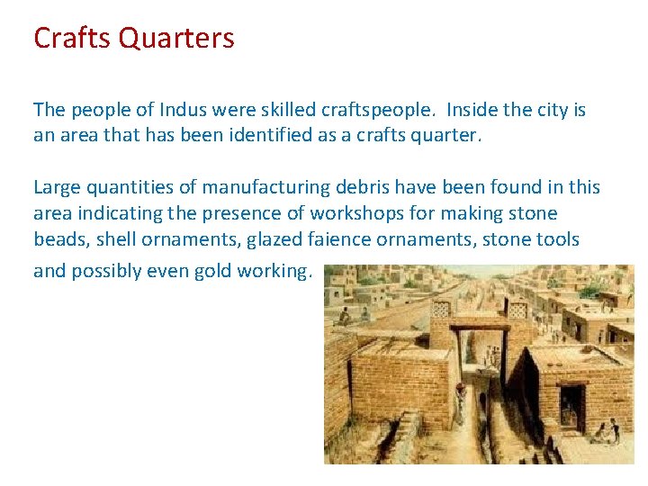 Crafts Quarters The people of Indus were skilled craftspeople. Inside the city is an