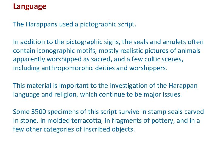 Language The Harappans used a pictographic script. In addition to the pictographic signs, the