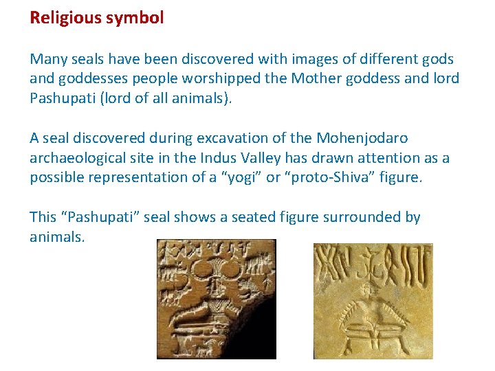 Religious symbol Many seals have been discovered with images of different gods and goddesses