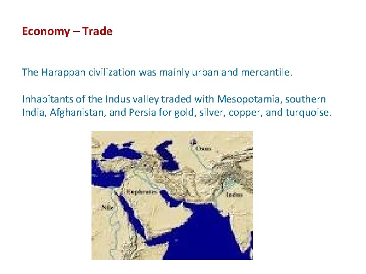 Economy – Trade The Harappan civilization was mainly urban and mercantile. Inhabitants of the
