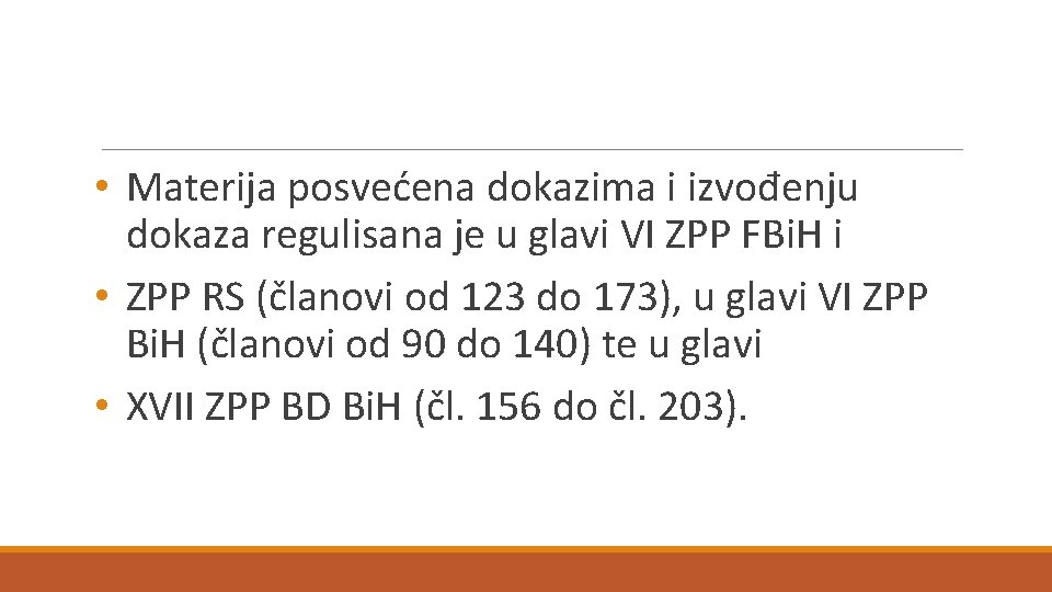  • Materija posvećena dokazima i izvođenju dokaza regulisana je u glavi VI ZPP