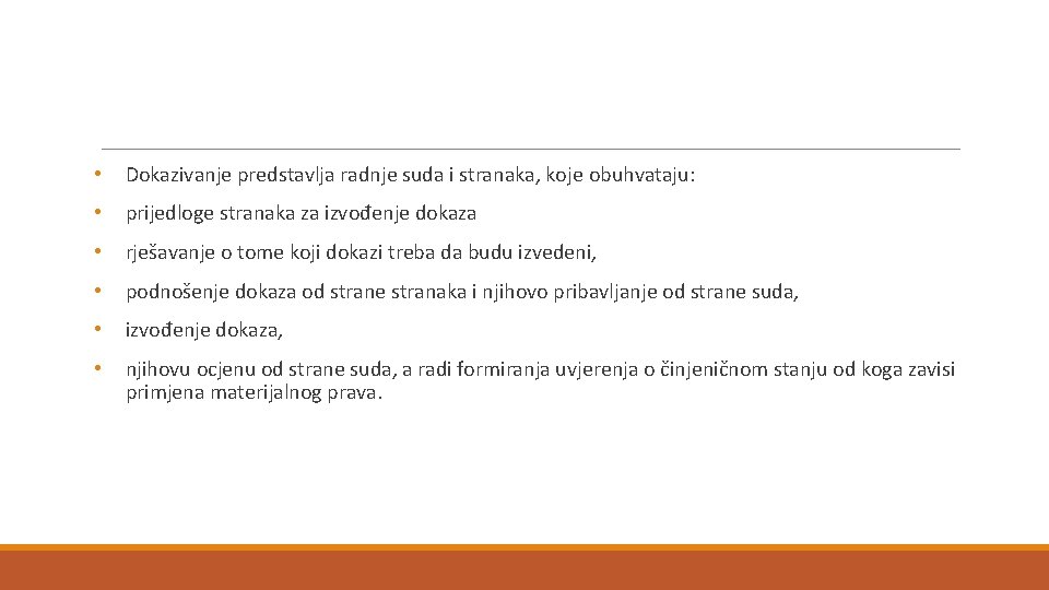  • Dokazivanje predstavlja radnje suda i stranaka, koje obuhvataju: • prijedloge stranaka za