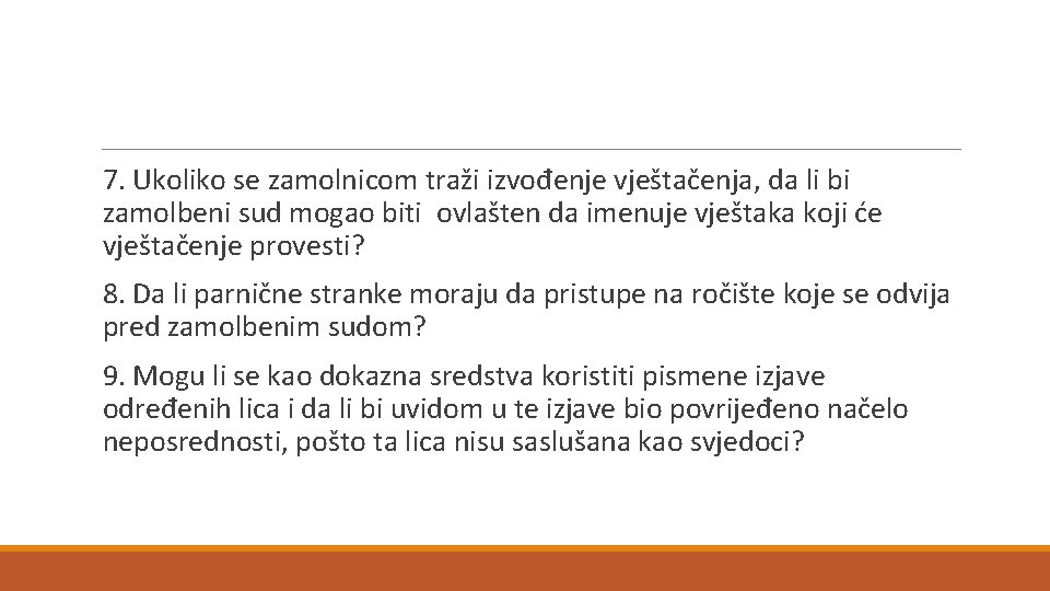 7. Ukoliko se zamolnicom traži izvođenje vještačenja, da li bi zamolbeni sud mogao biti