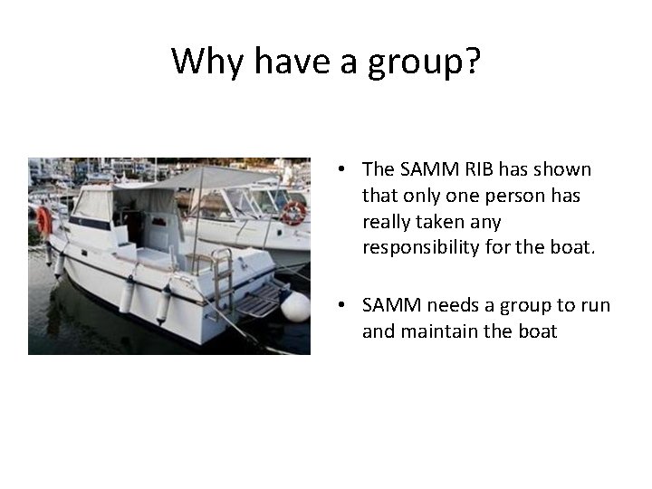 Why have a group? • The SAMM RIB has shown that only one person