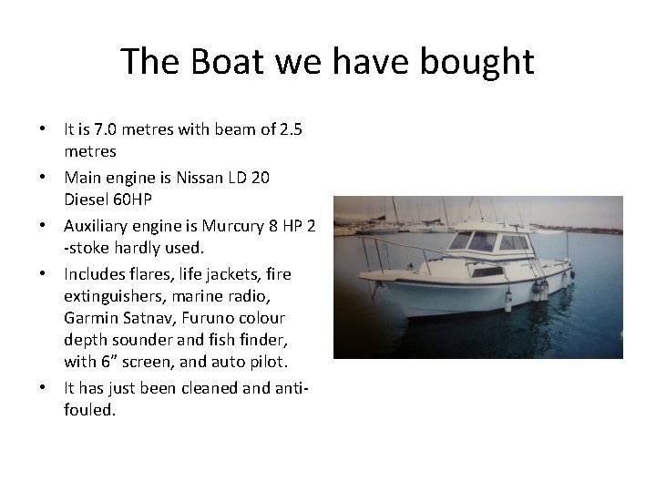 The Boat we have bought • It is 7. 0 metres with beam of