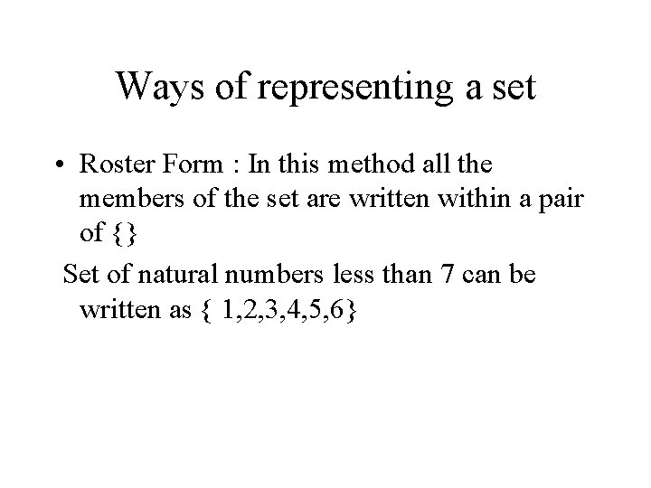 Ways of representing a set • Roster Form : In this method all the