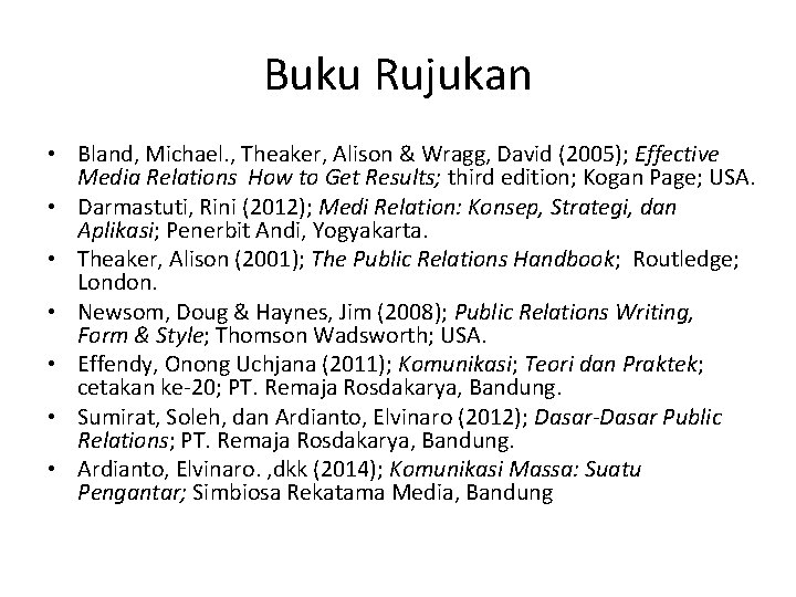 Buku Rujukan • Bland, Michael. , Theaker, Alison & Wragg, David (2005); Effective Media