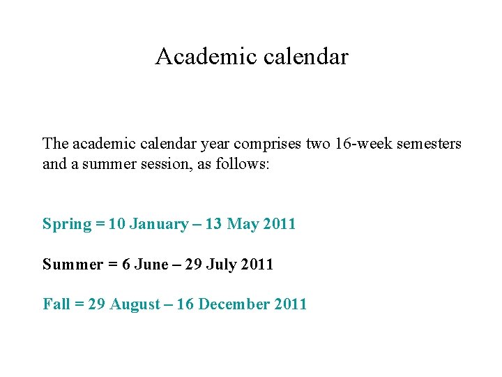 Academic calendar The academic calendar year comprises two 16 -week semesters and a summer