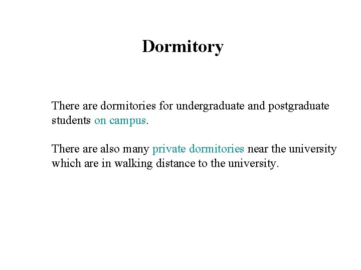 Dormitory There are dormitories for undergraduate and postgraduate students on campus. There also many