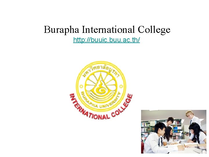 Burapha International College http: //buuic. buu. ac. th/ 