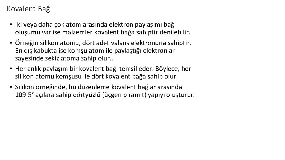 Kovalent Bağ • İki veya daha çok atom arasında elektron paylaşımı bağ oluşumu var