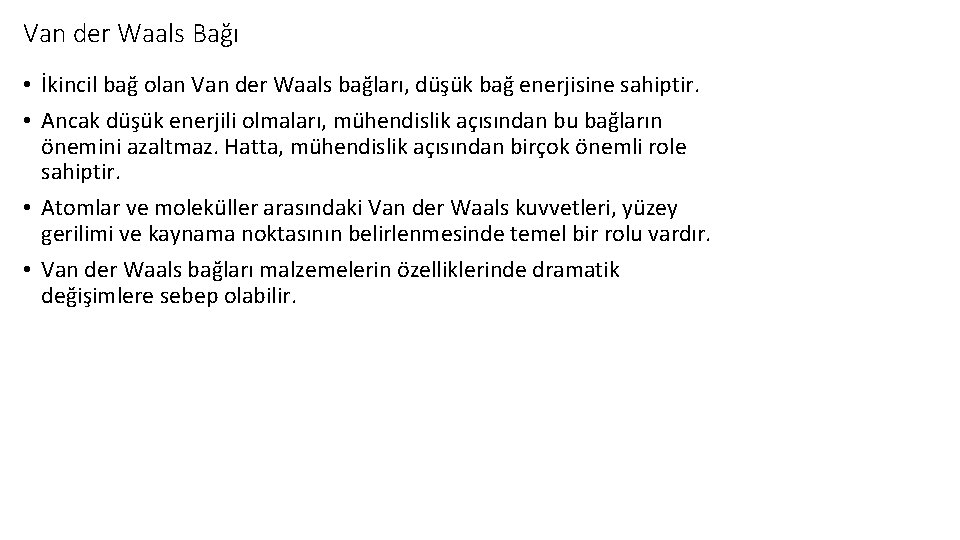 Van der Waals Bağı • İkincil bağ olan Van der Waals bağları, düşük bağ