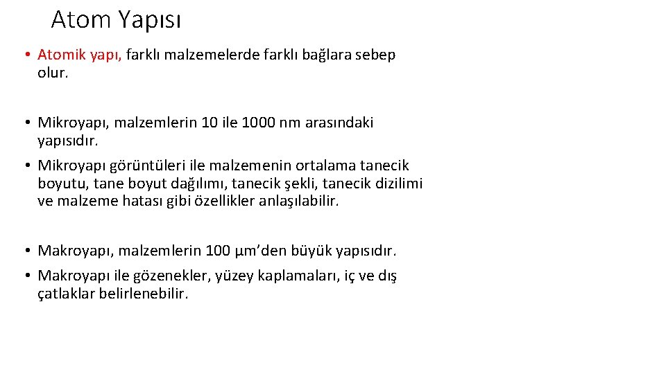 Atom Yapısı • Atomik yapı, farklı malzemelerde farklı bağlara sebep olur. • Mikroyapı, malzemlerin