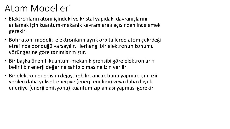 Atom Modelleri • Elektronların atom içindeki ve kristal yapıdaki davranışlarını anlamak için kuantum-mekanik kavramlarını