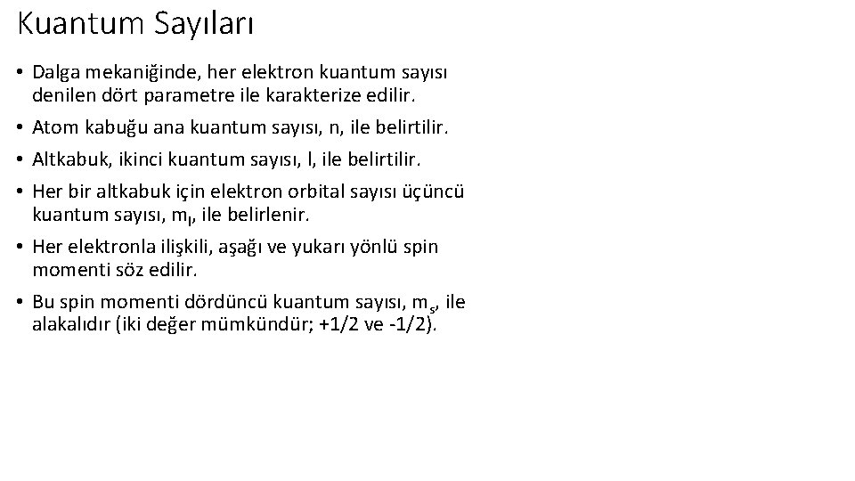 Kuantum Sayıları • Dalga mekaniğinde, her elektron kuantum sayısı denilen dört parametre ile karakterize