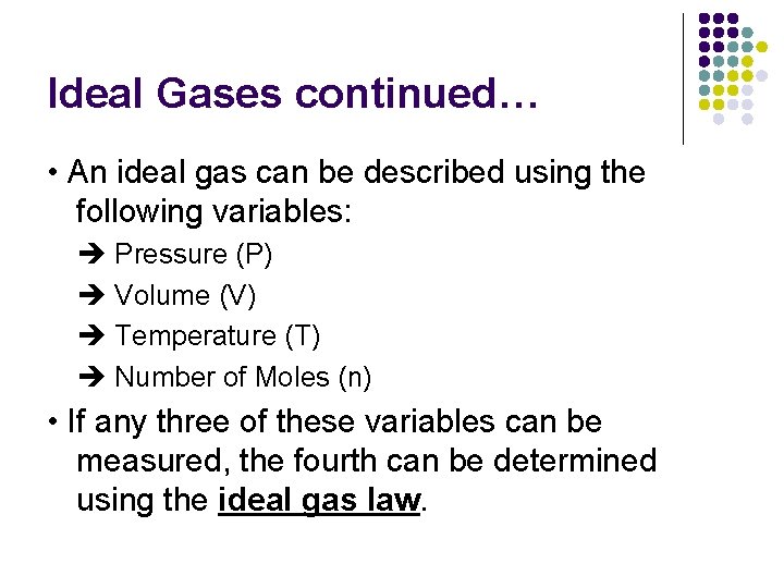 Ideal Gases continued… • An ideal gas can be described using the following variables: