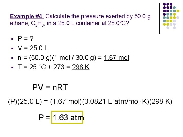 Example #4: Calculate the pressure exerted by 50. 0 g ethane, C 2 H