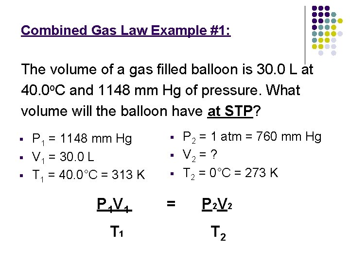 Combined Gas Law Example #1: The volume of a gas filled balloon is 30.