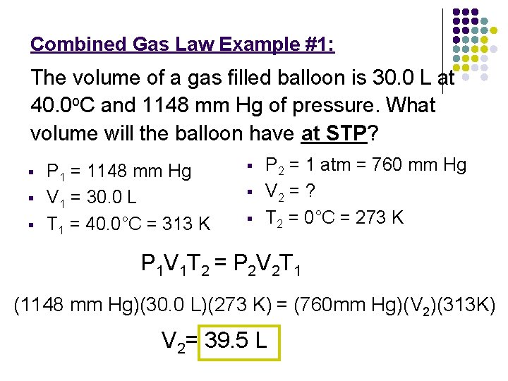 Combined Gas Law Example #1: The volume of a gas filled balloon is 30.