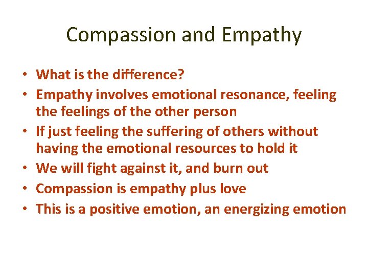 Compassion and Empathy • What is the difference? • Empathy involves emotional resonance, feeling