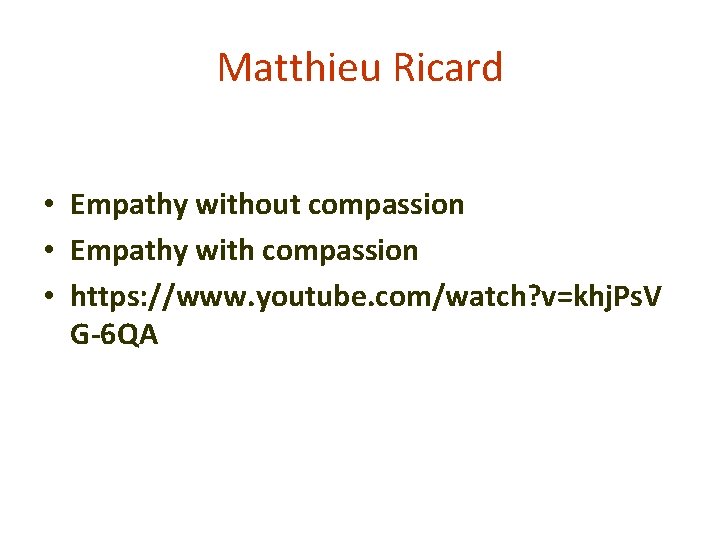 Matthieu Ricard • Empathy without compassion • Empathy with compassion • https: //www. youtube.