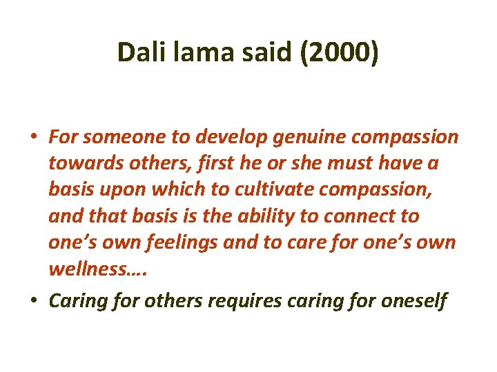 Dali lama said (2000) • For someone to develop genuine compassion towards others, first