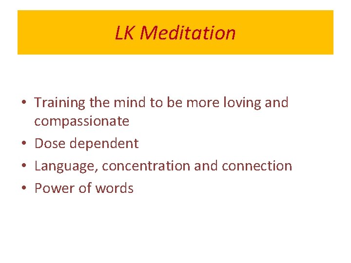 LK Meditation • Training the mind to be more loving and compassionate • Dose