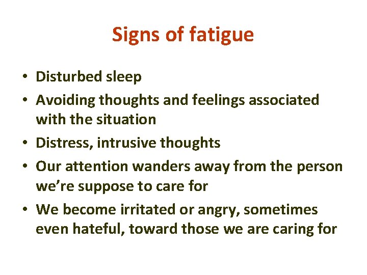 Signs of fatigue • Disturbed sleep • Avoiding thoughts and feelings associated with the Signs of fatigue • Disturbed sleep • Avoiding thoughts and feelings associated with the