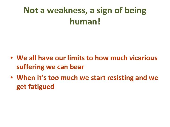 Not a weakness, a sign of being human! • We all have our limits