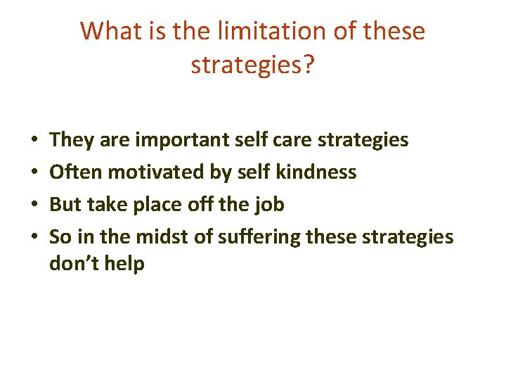 What is the limitation of these strategies? • • They are important self care
