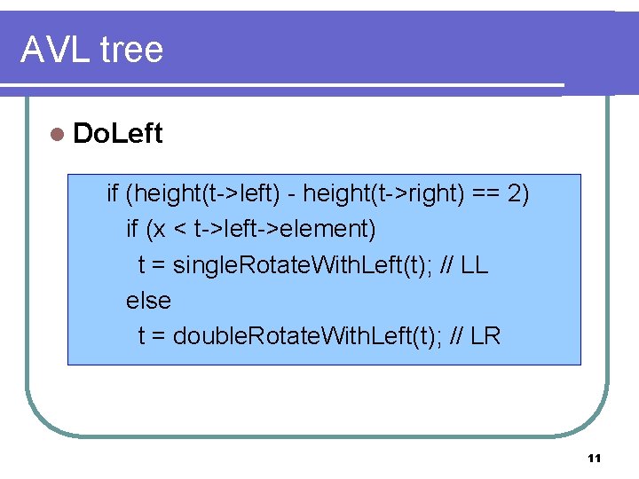 AVL tree l Do. Left if (height(t->left) - height(t->right) == 2) if (x <