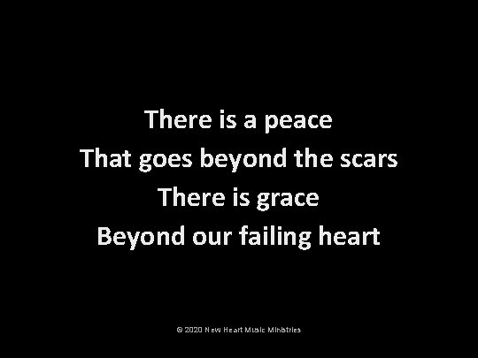 There is a peace That goes beyond the scars There is grace Beyond our