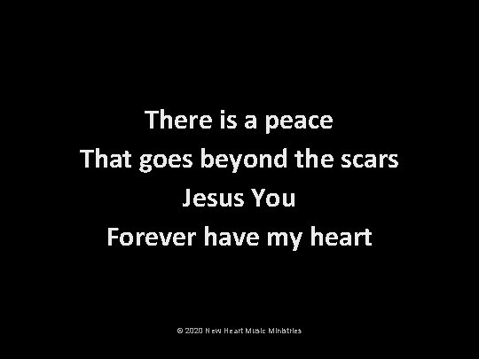 There is a peace That goes beyond the scars Jesus You Forever have my