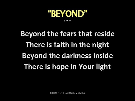 “BEYOND” JON LI Beyond the fears that reside There is faith in the night