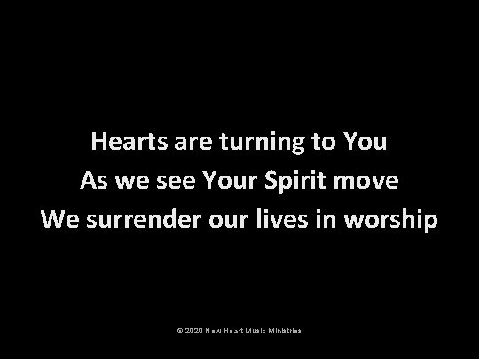 Hearts are turning to You As we see Your Spirit move We surrender our