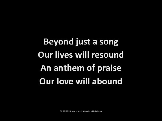 Beyond just a song Our lives will resound An anthem of praise Our love