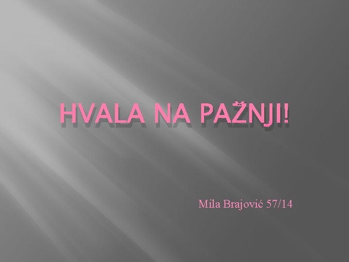 HVALA NA PAŽNJI! Mila Brajović 57/14 