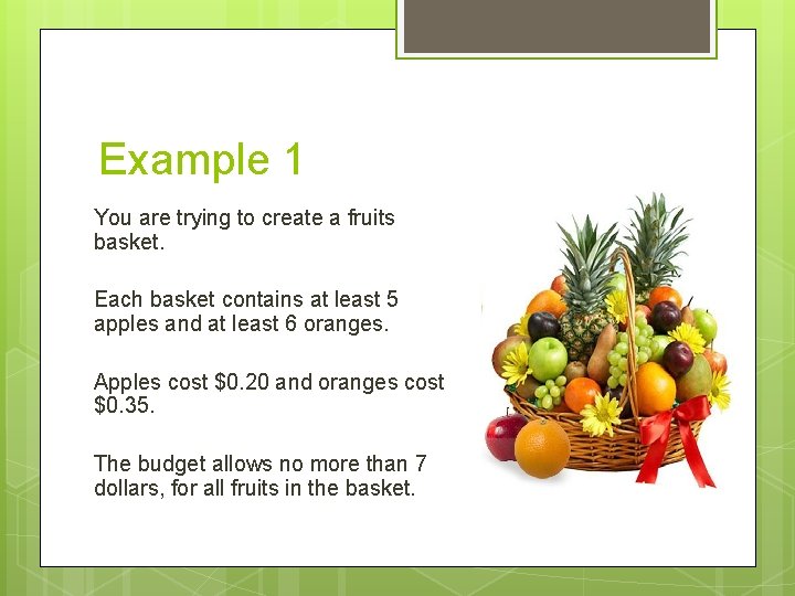Example 1 You are trying to create a fruits basket. Each basket contains at