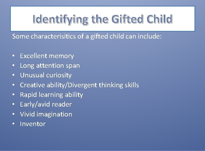 Identifying the Gifted Child Some characterisitics of a gifted child can include: • •