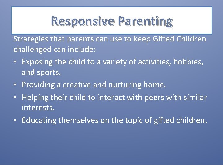 Responsive Parenting Strategies that parents can use to keep Gifted Children challenged can include: