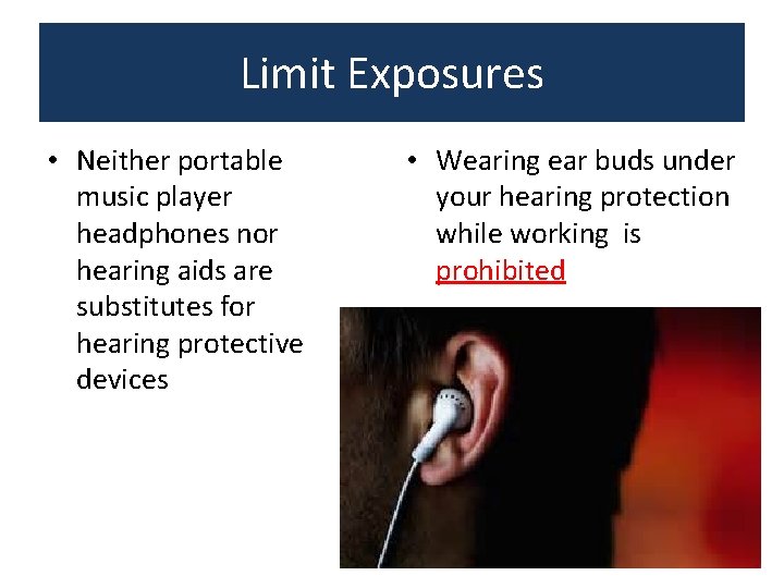Limit Exposures • Neither portable music player headphones nor hearing aids are substitutes for