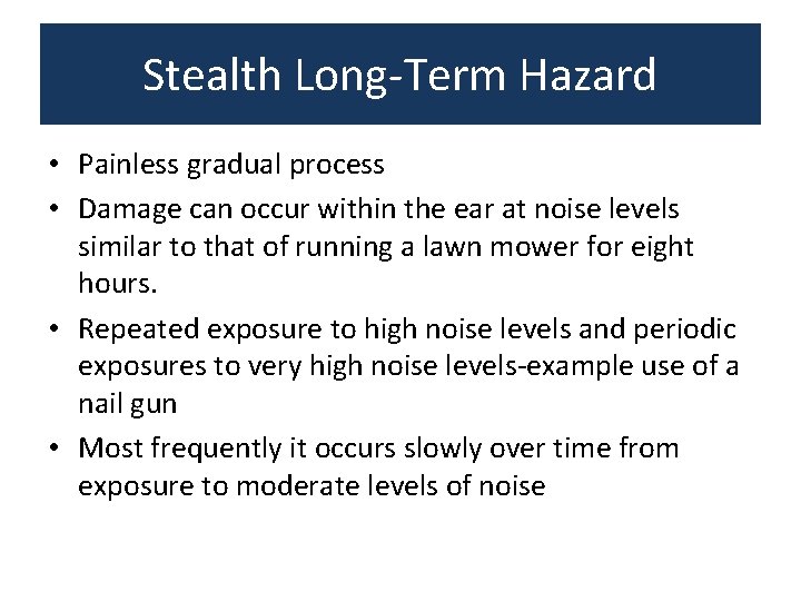 Stealth Long-Term Hazard • Painless gradual process • Damage can occur within the ear