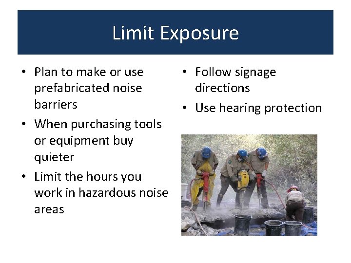 Limit Exposure • Plan to make or use • Follow signage prefabricated noise directions