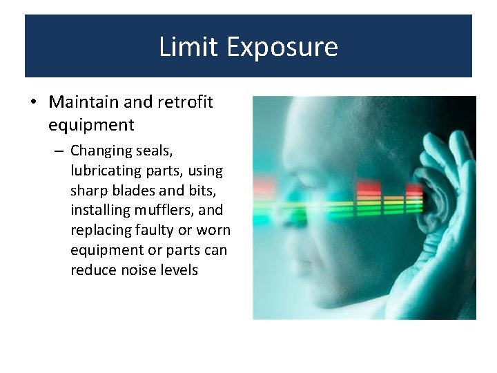 Limit Exposure • Maintain and retrofit equipment – Changing seals, lubricating parts, using sharp