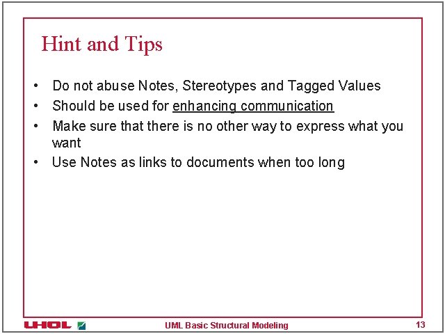 Hint and Tips • Do not abuse Notes, Stereotypes and Tagged Values • Should