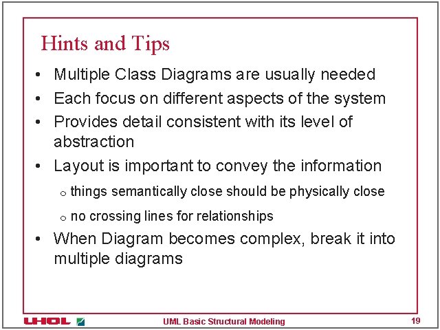 Hints and Tips • Multiple Class Diagrams are usually needed • Each focus on Hints and Tips • Multiple Class Diagrams are usually needed • Each focus on