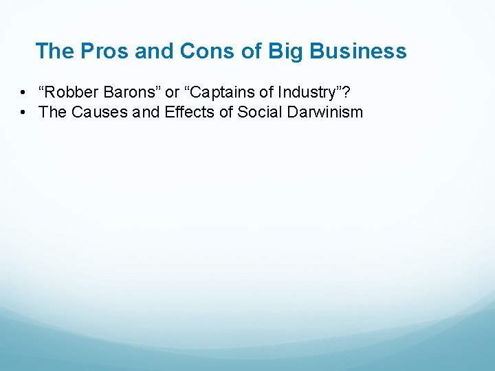 The Pros and Cons of Big Business • “Robber Barons” or “Captains of Industry”?